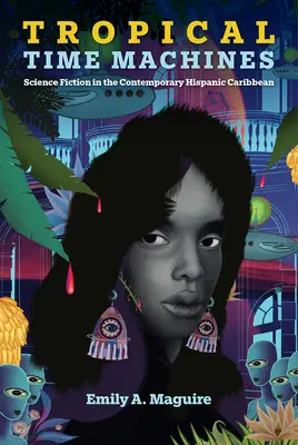 Tropické stroje času: Vedecká fantastika v súčasnom hispánskom Karibiku - Tropical Time Machines: Science Fiction in the Contemporary Hispanic Caribbean