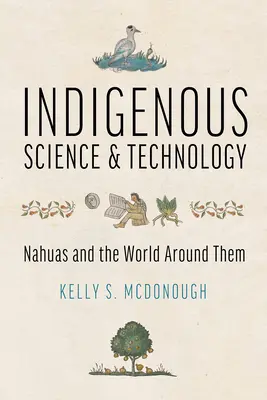 Domorodá veda a technika: Nahuovia a svet okolo nich - Indigenous Science and Technology: Nahuas and the World Around Them