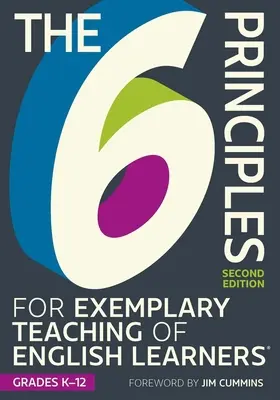 6 zásad pre príkladné vyučovanie žiakov s vyučovacím jazykom anglickým (r) v triedach K-12, druhé vydanie - The 6 Principles for Exemplary Teaching of English Learners(r) Grades K-12, Second Edition