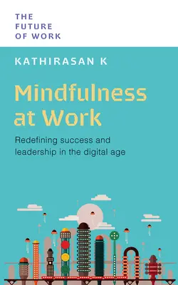 Všímavosť v práci: Nové definovanie úspechu a vedenia v digitálnom veku - Mindfulness at Work: Redefining Success and Leadership in the Digital Age