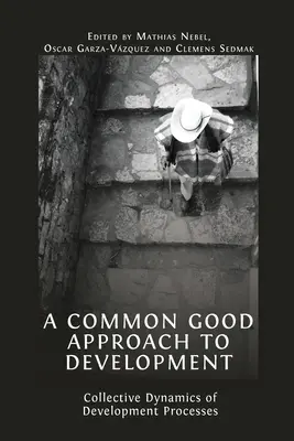 Spoločne prospešný prístup k rozvoju: Kolektívna dynamika rozvojových procesov - A Common Good Approach to Development: Collective Dynamics of Development Processes