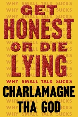 Buď úprimný, alebo zomri v lži: Prečo je Small Talk na nič. - Get Honest or Die Lying: Why Small Talk Sucks