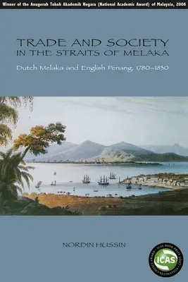 Obchod a spoločnosť v Melackom prielive: holandská Melaka a anglický Penang, 1780-1830 - Trade and Society in the Straits of Melaka: Dutch Melaka and English Penang, 1780-1830