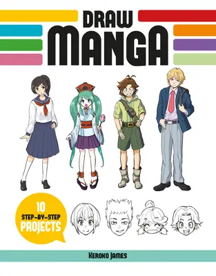 Kreslenie mangy: 10 projektov krok za krokom - Draw Manga: 10 Step-By-Step Projects