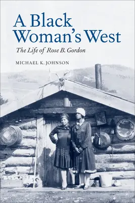 Západ čiernej ženy: Gordonová: Život Rose B. - A Black Woman's West: Life of Rose B. Gordon