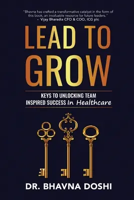 Lead to Grow: Kľúče k odomknutiu úspechu inšpirovaného tímom v zdravotníctve - Lead to Grow: Keys to Unlocking Team Inspired Success in Healthcare