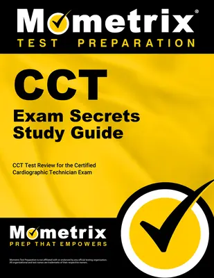 Tajná študijná príručka ku skúške Cct: Cct Test Review for the Certified Cardiographic Technician Exam (Preskúmanie testu Cct pre certifikovaných kardiografických technikov) - Cct Exam Secrets Study Guide: Cct Test Review for the Certified Cardiographic Technician Exam