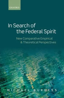 Pri hľadaní federálneho ducha: Nové teoretické a empirické perspektívy v komparatívnom federalizme. - In Search of the Federal Spirit: New Theoretical and Empirical Perspectives in Comparative Federalism