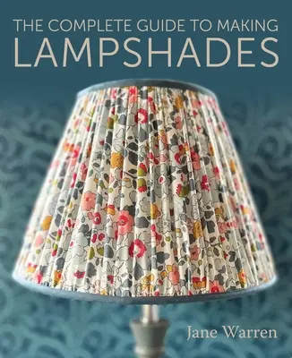 Kompletný sprievodca výrobou tienidiel - The Complete Guide to Making Lampshades