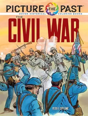 Obraz minulosti: Občianska vojna: historická maľovanka - Picture the Past: The Civil War: Historical Coloring Book