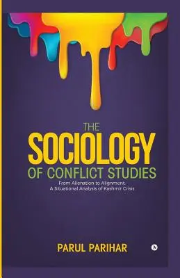 Sociológia konfliktných štúdií: Od odcudzenia k vyrovnaniu: Situačná analýza kašmírskej krízy - The Sociology of Conflict Studies: From Alienation to Alignment: A Situational Analysis of Kashmir Crisis