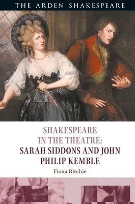 Shakespeare v divadle: Sarah Siddons a John Philip Kemble - Shakespeare in the Theatre: Sarah Siddons and John Philip Kemble