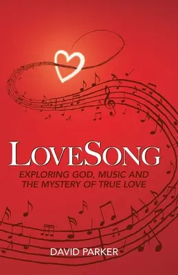 LoveSong: Hudba a tajomstvo pravej lásky: skúmanie Boha, hudby a tajomstva pravej lásky - LoveSong: Exploring God, Music and the Mystery of True Love