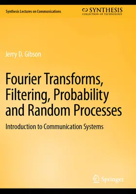 Fourierove transformácie, filtrovanie, pravdepodobnosť a náhodné procesy: Úvod do komunikačných systémov - Fourier Transforms, Filtering, Probability and Random Processes: Introduction to Communication Systems