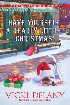 Majte si smrteľne malé Vianoce: Vianočné tajomstvo na celý rok - Have Yourself a Deadly Little Christmas: A Year-Round Christmas Mystery
