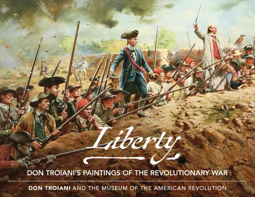 Liberty: Obrazy Dona Troianiho z revolučnej vojny - Liberty: Don Troiani's Paintings of the Revolutionary War
