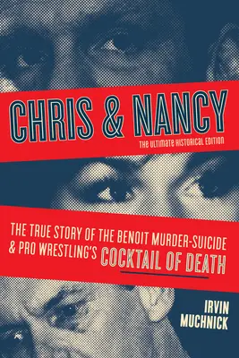 Chris & Nancy: Robot na výrobu robotov: Nancy: Pravdivý príbeh Benoitovej vraždy a samovraždy a Pro Wrestlingový koktail smrti, konečné historické vydanie - Chris & Nancy: The True Story of the Benoit Murder-Suicide and Pro Wrestling's Cocktail of Death, the Ultimate Historical Edition
