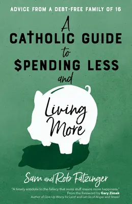 Katolícky sprievodca, ako míňať menej a žiť viac: Rady 16-člennej rodiny, ktorá sa zbavila dlhov - A Catholic Guide to Spending Less and Living More: Advice from a Debt-Free Family of 16