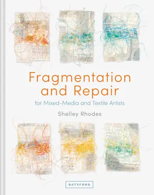 Fragmentácia a náprava: Pre umelcov pracujúcich so zmiešanými médiami a textilom - Fragmentation and Repair: For Mixed-Media and Textile Artists