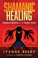 Šamanské liečenie: Tradičná medicína pre moderný svet - Shamanic Healing: Traditional Medicine for the Modern World