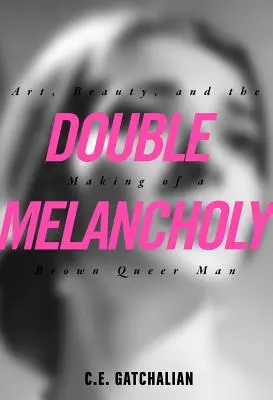 Dvojitá melanchólia: Umění, krása a tvorba hnedého queer muža - Double Melancholy: Art, Beauty, and the Making of a Brown Queer Man