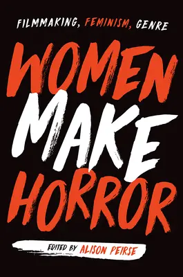 Ženy robia hrôzu: Filmová tvorba, feminizmus, žáner - Women Make Horror: Filmmaking, Feminism, Genre