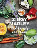 Ziggy Marley a rodinná kuchárka: Chutné jedlá z plnohodnotných ekologických surovín z kuchyne Marleyovcov - Ziggy Marley and Family Cookbook: Delicious Meals Made with Whole, Organic Ingredients from the Marley Kitchen