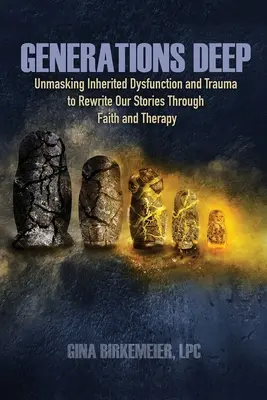 Generations Deep: Unmasking Inherited Dysfunction and Trauma to Rewrite Our Stories Through Faith and Therapy (Hlboké generácie: Odhaľovanie zdedených dysfunkcií a traumy na prepísanie našich príbehov prostredníctvom viery a terapie) - Generations Deep: Unmasking Inherited Dysfunction and Trauma to Rewrite Our Stories Through Faith and Therapy