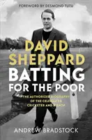 David Sheppard: Batting for the Poor: The Authorized Biography of the Celebrated Cricketer and Bishop
