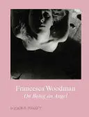 Francesca Woodmanová: O tom, ako byť anjelom - Francesca Woodman: On Being an Angel