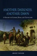 Iná tma, iný úsvit: Dejiny Cigánov, Rómov a kočovníkov - Another Darkness, Another Dawn: A History of Gypsies, Roma and Travellers
