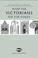 Čo urobili viktoriáni pre Sussex - What the Victorians Did for Sussex