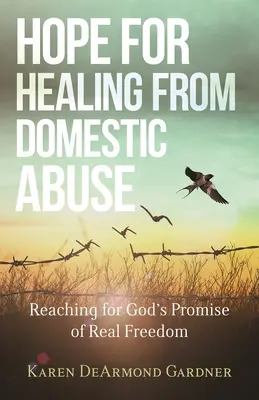 Nádej na uzdravenie z domáceho násilia: Vydajte sa na cestu za Božím prísľubom skutočnej slobody - Hope for Healing from Domestic Abuse: Reaching for God's Promise of Real Freedom