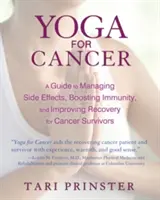 Joga proti rakovine: Kniha: Sprievodca zvládaním vedľajších účinkov, posilnením imunity a zlepšením rekonvalescencie pre ľudí, ktorí prežili rakovinu - Yoga for Cancer: A Guide to Managing Side Effects, Boosting Immunity, and Improving Recovery for Cancer Survivors