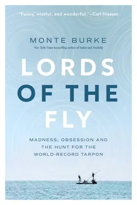 Lords of the Fly: Madness, Obsession, and the Hunt for the World Record Tarpon (Vládcovia mušky: Šialenstvo, posadnutosť a honba za svetovým rekordom v love tarponov) - Lords of the Fly: Madness, Obsession, and the Hunt for the World Record Tarpon