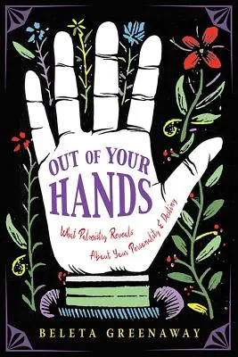 Z tvojich rúk: Čo prezrádza chiromantia o vašej osobnosti a osude - Out of Your Hands: What Palmistry Reveals about Your Personality and Destiny