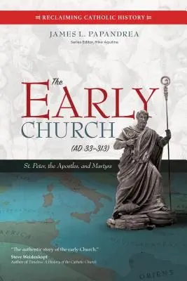 Raná cirkev (33-313): Peter, apoštoli a mučeníci - The Early Church (33-313): St. Peter, the Apostles, and Martyrs