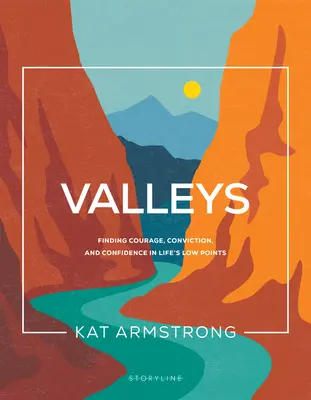Údolia: Údolia: Nájsť odvahu, presvedčenie a sebadôveru na životnom dne. - Valleys: Finding Courage, Conviction, and Confidence in Life's Low Points