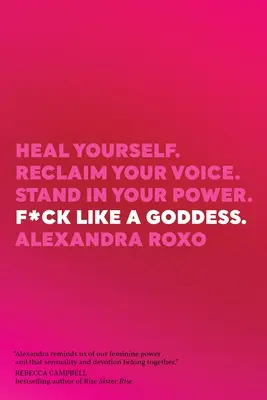 F*ck Like a Goddess: Uzdrav sa. Reclaim Your Voice. Postavte sa do pozície svojej sily. - F*ck Like a Goddess: Heal Yourself. Reclaim Your Voice. Stand in Your Power.