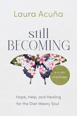 Stále sa stávame: Nádej, pomoc a uzdravenie pre dušu, ktorá sa trápi diétami - Still Becoming: Hope, Help, and Healing for the Diet-Weary Soul