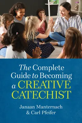 Kompletný sprievodca, ako sa stať kreatívnym katechétom - The Complete Guide to Becoming a Creative Catechist