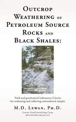 Zvetrávanie ropných zdrojových hornín a čiernych bridlíc: Terénne a geochemické laboratórium Kritériá hodnotenia a odberu nezvetraných vzoriek - Outcrop Weathering of Petroleum Source Rocks and Black Shales: Field and geochemical Laboratory Criteria for evaluating and collecting unweathered sam