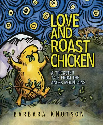 Láska a pečené kurča: Tricksterský príbeh z Ánd - Love and Roast Chicken: A Trickster Tale from the Andes Mountains