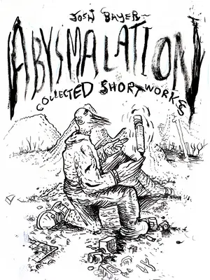 Abysmalation (Priepasť): Zborník krátkych prác - Abysmalation: Collected Short Works