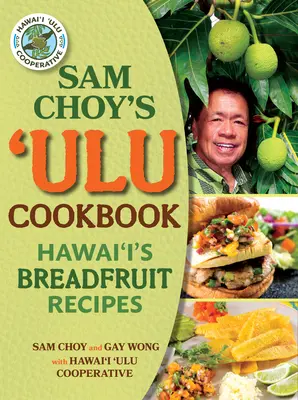 Sam Choy's Ulu Cookbook (Kuchárska kniha Sama Choya): Chlebové recepty z Havaja - Sam Choy's Ulu Cookbook: Hawai'i's Breadfruit Recipes