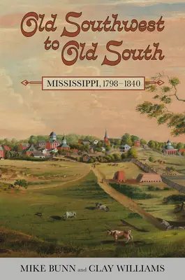 Zo starého juhozápadu na starý juh: Mississippi, 1798-1840 - Old Southwest to Old South: Mississippi, 1798-1840