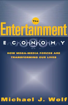 Ekonomika zábavy: Ako mega-mediálne sily menia náš život - The Entertainment Economy: How Mega-Media Forces Are Transforming Our Lives