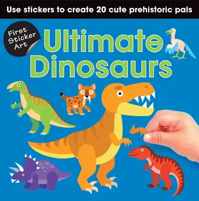 Prvé nálepkové umenie: Dinosaury: Pomocou samolepiek vytvorte 20 roztomilých dinosaurov - First Sticker Art: Ultimate Dinosaurs: Use Stickers to Create 20 Cute Dinosaurs