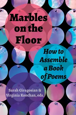 Guľôčky na podlahe: Ako zostaviť knihu básní - Marbles on the Floor: How to Assemble a Book of Poems