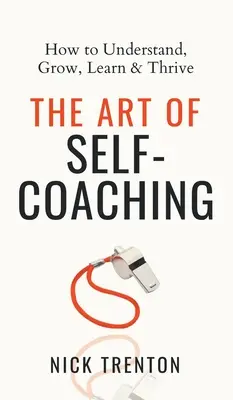 Umenie sebavýchovy: Ako porozumieť, rásť, učiť sa a prosperovať - The Art of Self-Coaching: How to Understand, Grow, Learn, & Thrive